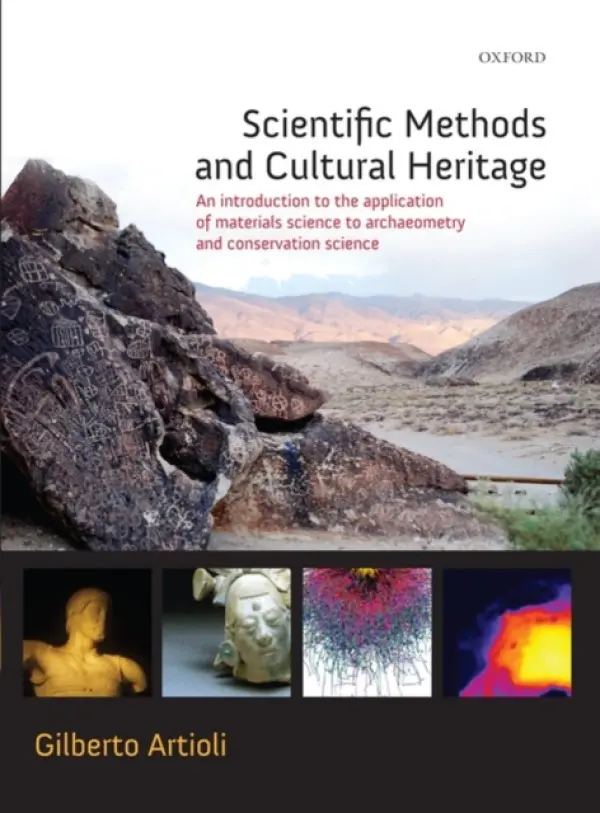Scientific Methods and Cultural Heritage - Artioli, Gilberto (, Director of the CIRCe Center for the Study of Cement Materials, and Professor of Mineralogy and Crystallography at the University of Padova, Italy)