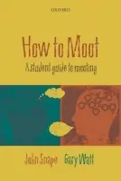 How to Moot - Snape, John (Associate Professor in Law, University of Warwick) a Watt, Gary (Reader and Associate Professor in Law, University of Warwick)