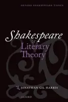 Shakespeare and Literary Theory - Harris, Jonathan Gil (Professor of English, George Washington University)