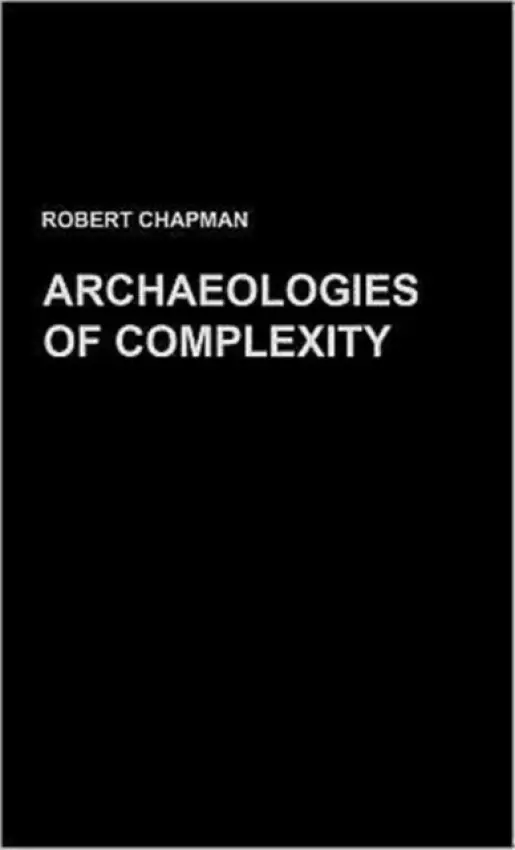 Archaeologies of Complexity - Chapman, Robert