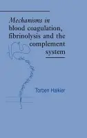 Mechanisms in Blood Coagulation, Fibrinolysis and the Complement System - Halkier, Torben (Aarhus Universitet, Denmark)