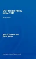 US Foreign Policy since 1945 - Dobson, Alan a Dobson, Alan P. (University of Dundee, UK) a Marsh, Steve
