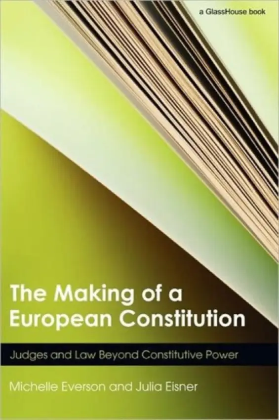 Making of a European Constitution - Everson, Michelle (Birkbeck, University of London, UK) a Eisner, Julia (Birkbeck, University of London, UK)