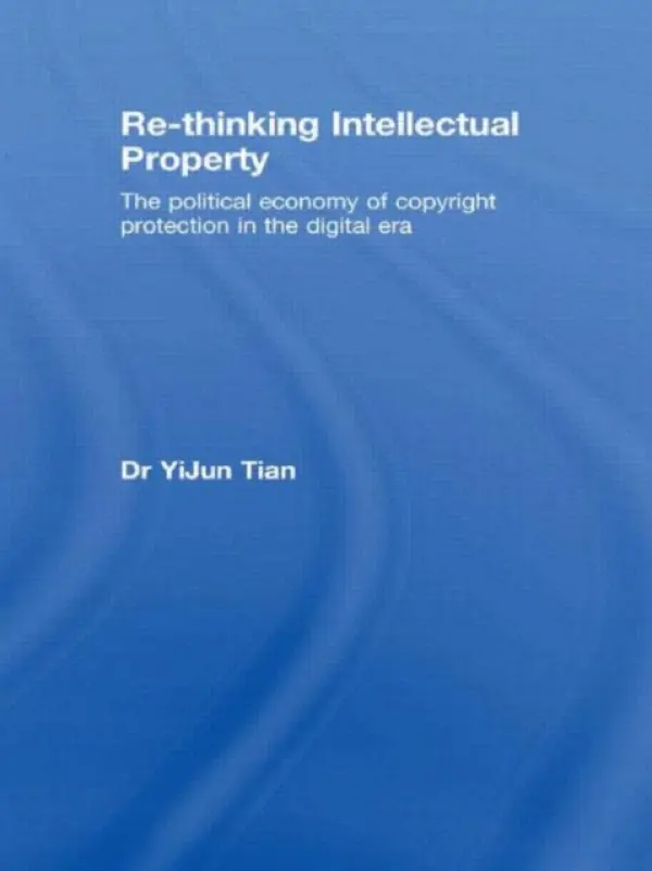 Re-thinking Intellectual Property - Tian, YiJun (University of Technology, Sydney, Australia)