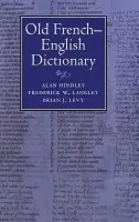 Old French-English Dictionary - Hindley, Alan (University of Hull) a Langley, Frederick W. (University of Hull) a Levy, Brian J. (University of Hull)