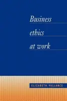 Business Ethics at Work - Vallance, Elizabeth (St George's Healthcare NHS Trust)