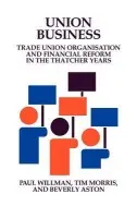 Union Business - Willman, Paul (London Business School) a Morris, Tim (London Business School) a Aston, Beverly (London Business School)