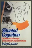 Situated Cognition - Clancey, William J. (NASA-Marshall Space Flight Center, Huntsville)