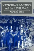 Victorian America and the Civil War - Rose, Anne C. (Pennsylvania State University)