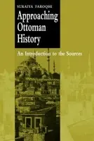 Approaching Ottoman History - Faroqhi, Suraiya (Ludwig-Maximilians-Universitat Munchen)