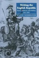 Writing the English Republic - Norbrook, David (University of Maryland, College Park)