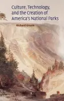 Culture, Technology, and the Creation of America's National Parks - Grusin, Richard (Wayne State University, Detroit)