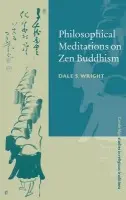 Philosophical Meditations on Zen Buddhism - Wright, Dale S. (Occidental College, Los Angeles)