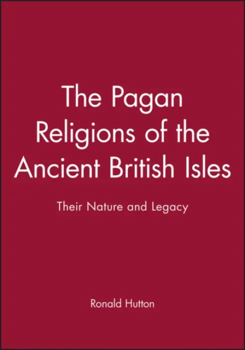 Pagan Religions of the Ancient British Isles - Hutton, Ronald (University of Bristol)