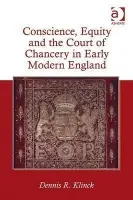 Conscience, Equity and the Court of Chancery in Early Modern England - Klinck, Dennis R.