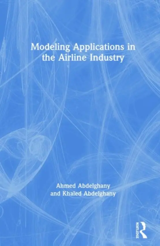 Modeling Applications in the Airline Industry - Abdelghany, Ahmed a Abdelghany, Khaled