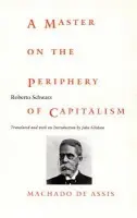 Master on the Periphery of Capitalism - Schwarz, Roberto