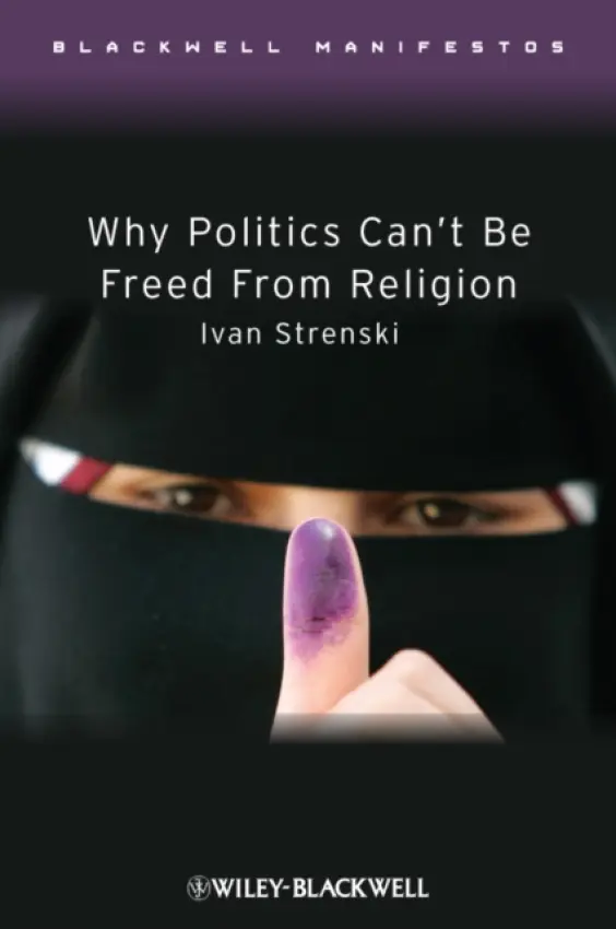 Why Politics Can't Be Freed From Religion - Strenski, Ivan (University of California, Riverside, USA)