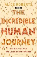 The Incredible Human Journey - Alice Robertsová