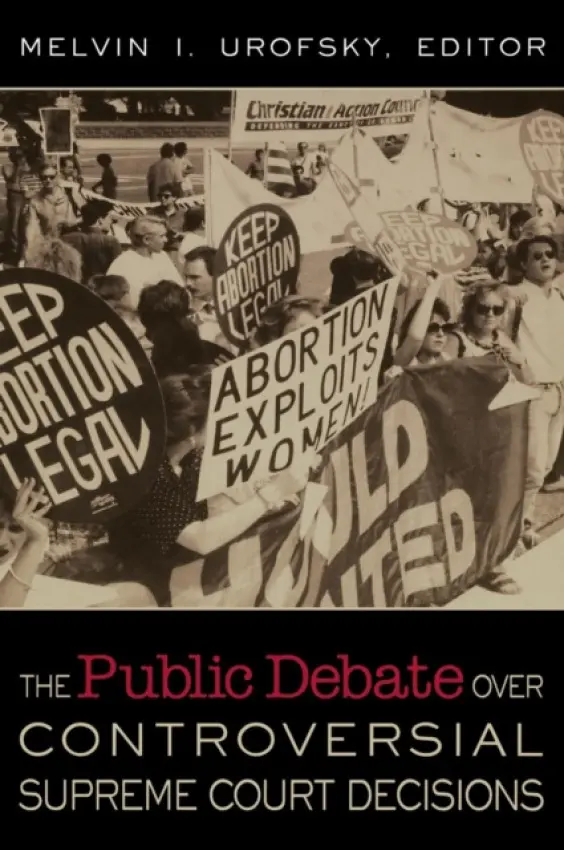 Public Debate Over Controversial Supreme Court Decisions - Urofsky, Melvin I. (Irving)