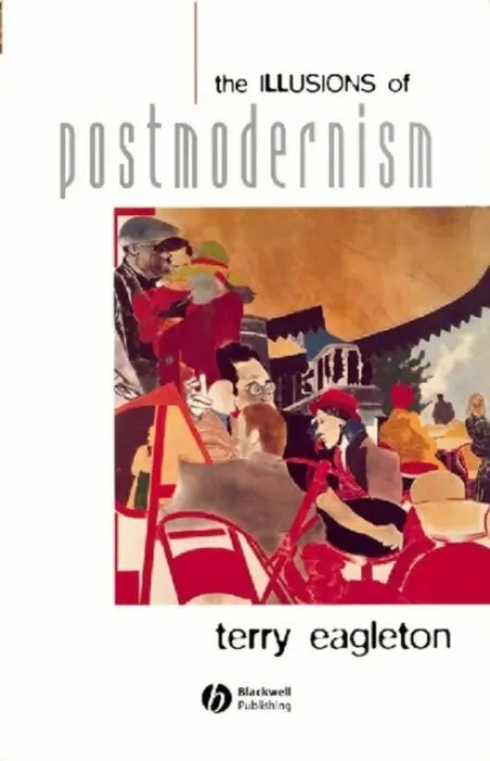 Illusions of Postmodernism - Eagleton, Terry (University of Manchester)