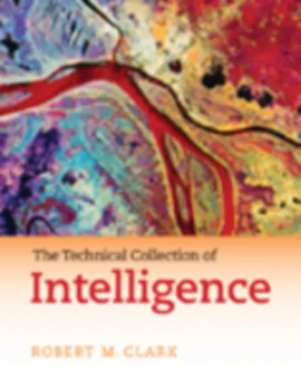 Technical Collection of Intelligence - Clark, Robert M.