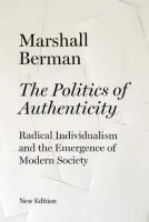 Politics of Authenticity - Berman, Marshall
