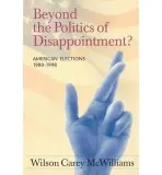 Beyond the Politics of Disappointment - McWilliams, Wilson Carey