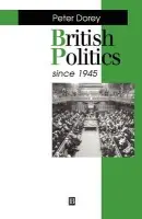 British Politics since 1945 - Dorey, Peter (University of Wales, Cardiff, UK)