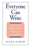 Everyone Can Write - Elbow, Peter (Professor of English, Director of the Writing Program, Professor of English, Director of the Writing Program, University of Massachusetts, Amherst)