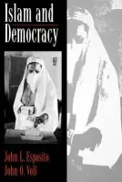 Islam and Democracy - Esposito, John L. (Director of the Center for Muslim-Christian Understanding, Director of the Center for Muslim-Christian Understanding, Georgetown University) a Voll, John O. (Professor of History, Professor of History, Georgetown University)