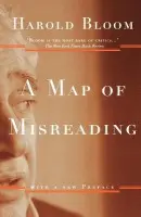 Map of Misreading - Bloom, Harold (Sterling Professor of Humanities at Yale University a  and Berg Professor of English, Sterling Professor of Humanities at Yale University a  and Berg Professor of English, New York University)