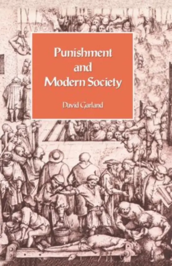 Punishment and Modern Society - Garland, David (Reader in Law, Reader in Law, University of Edinburgh)