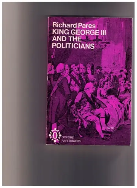 King George III and the Politicians - Pares, Richard (former Professor of History, former Professor of History, University of Edinburgh)