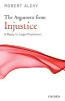 Argument from Injustice - Alexy, Robert (Professor of Public Law and Legal Philosophy at Christian Albrechts University, Kiel, Germany)