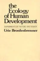 Ecology of Human Development - Bronfenbrenner, Urie
