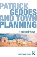 Patrick Geddes and Town Planning - Hysler-Rubin, Noah (The Hebrew University of Jerusalem and Bezalel Academy of Art and Design, Jerusalem, Isreal)