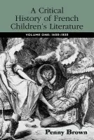 Critical History of French Children's Literature - Brown, Penelope E. (University of Manchester, UK)