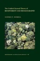 Unified Neutral Theory of Biodiversity and Biogeography - Hubbell, Stephen P.