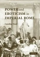 Power and Eroticism in Imperial Rome - Vout, Caroline (University of Cambridge)