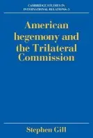 American Hegemony and the Trilateral Commission - Gill, Stephen (York University, Toronto)
