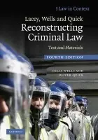 Lacey, Wells and Quick Reconstructing Criminal Law - Wells, Celia (Professor of Criminal Law, University of Bristol) a Quick, Oliver (University of Bristol)