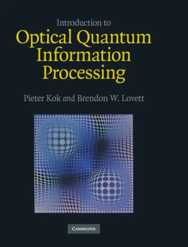 Introduction to Optical Quantum Information Processing - Kok, Pieter (University of Sheffield) a Lovett, Brendon W. (Heriot-Watt University, Edinburgh)