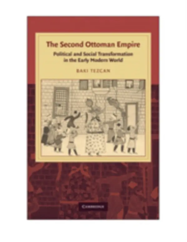 Second Ottoman Empire - Tezcan, Baki (University of California, Davis)