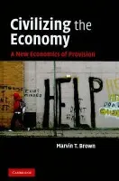 Civilizing the Economy - Brown, Marvin T. (University of San Francisco)