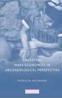 Ancestral Maya Economies in Archaeological Perspective - McAnany, Patricia A. (University of North Carolina, Chapel Hill)