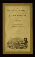 Narrative of Events, since the First of August, 1834, by James Williams, an Apprenticed Labourer in Jamaica - Williams, James