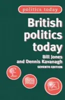 British Politics Today - Jones, Bill a Kavanagh, Dennis