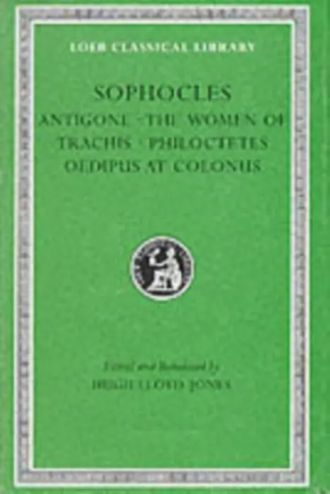Antigone. Women of Trachis. Philoctetes. Oedipus at Colonus - Sophocles