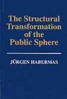 Structural Transformation of the Public Sphere - Habermas, Jurgen (Professor of Philosophy Emeritus at the Johann Wolfgang Goethe University in Frankfurt)